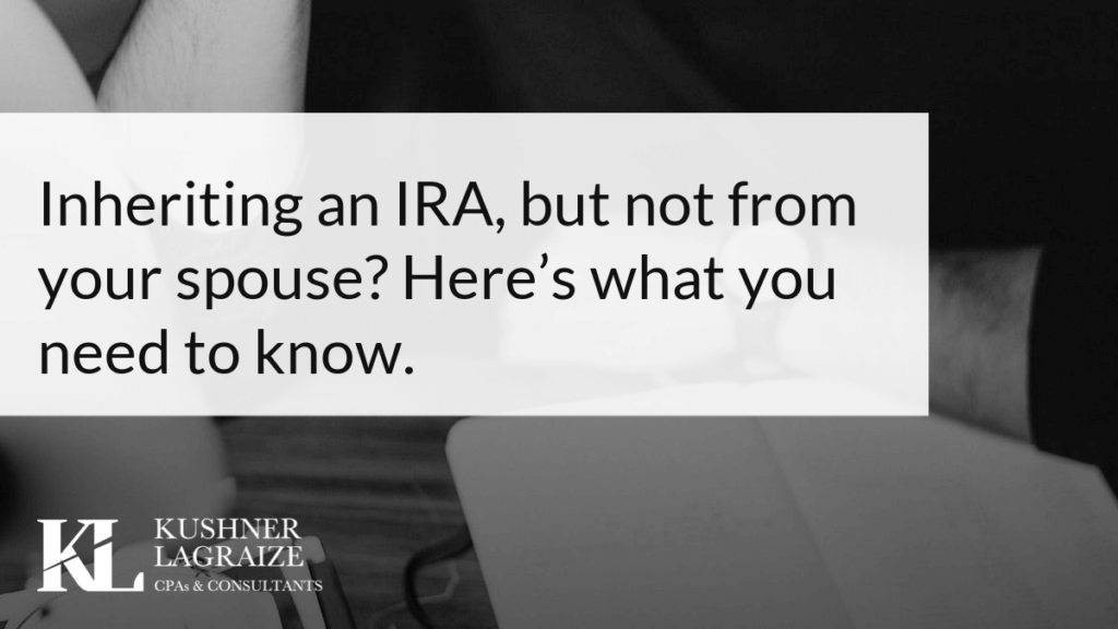Inheriting an IRA, but not from your spouse? Here’s what you need to know.