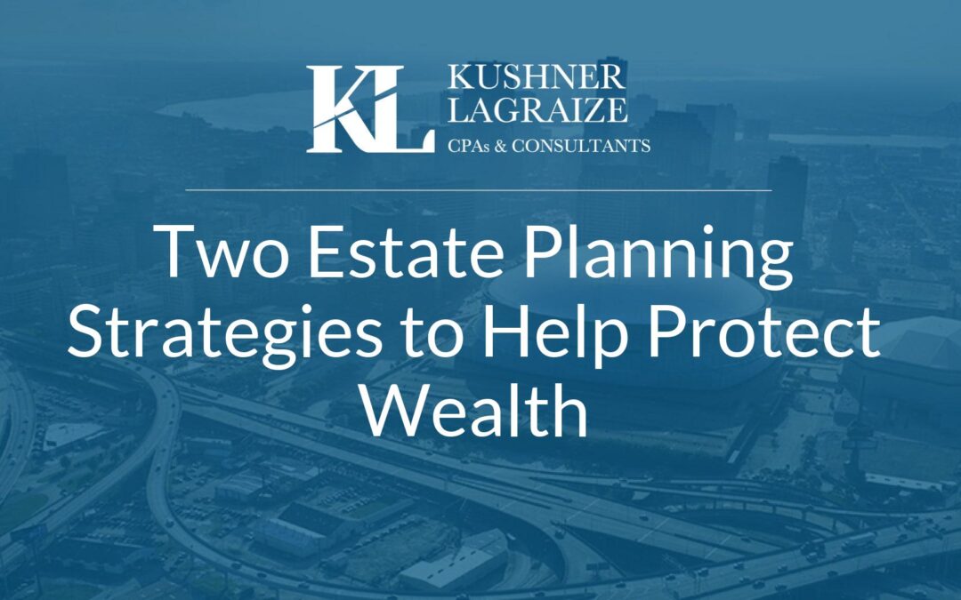 Two Estate Planning Strategies to Help Protect Wealth