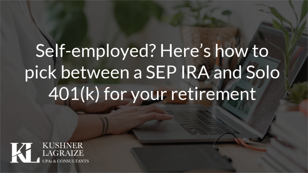 Self-employed? Here’s how to pick between a SEP IRA and Solo 401(k) for your retirement