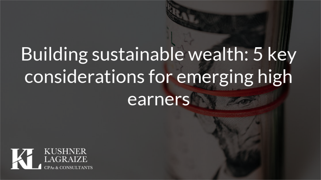 Building sustainable wealth: 5 key considerations for emerging high earners