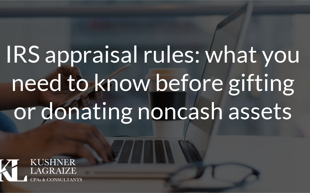 IRS appraisal rules: what you need to know before gifting or donating noncash assets