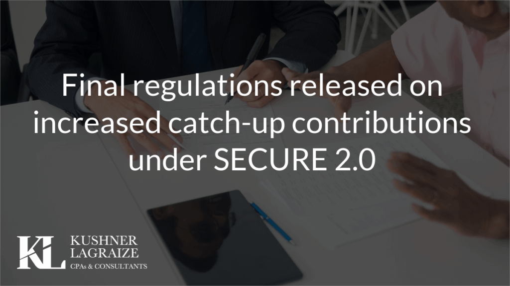 Final regulations released on increased catch-up contributions under SECURE 2.0