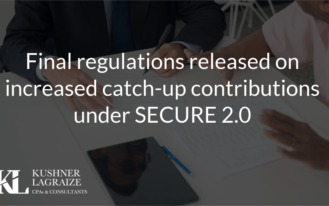 Final regulations released on increased catch-up contributions under SECURE 2.0