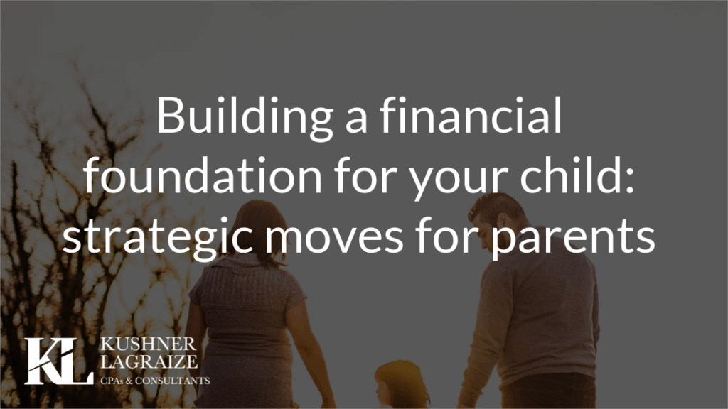 Building a financial foundation for your child: strategic moves for parents