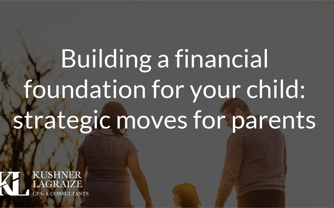 Building a financial foundation for your child: strategic moves for parents
