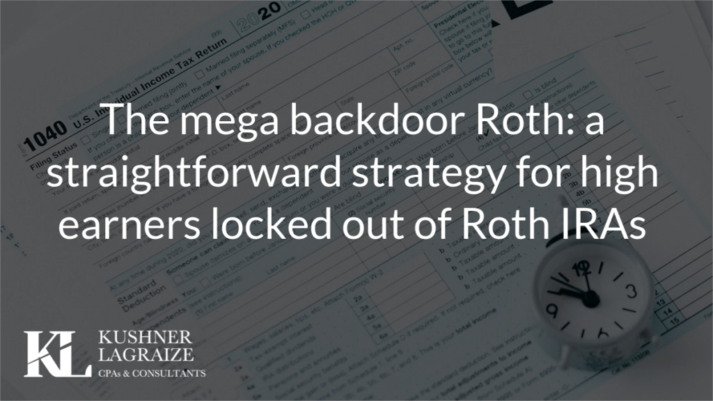 The mega backdoor Roth: a straightforward strategy for high earners locked out of Roth IRAs