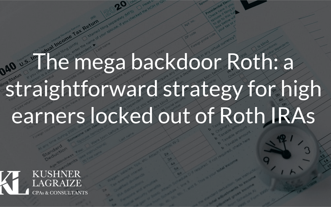 The mega backdoor Roth: a straightforward strategy for high earners locked out of Roth IRAs