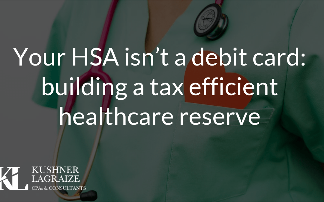 Your HSA isn’t a debit card: building a tax efficient healthcare reserve