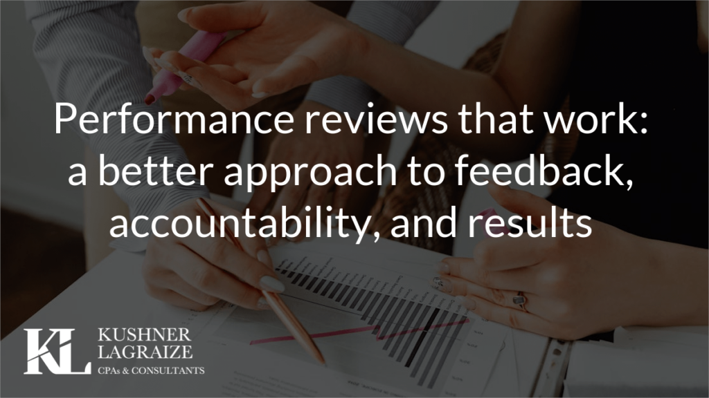 Performance reviews that work: a better approach to feedback, accountability, and results