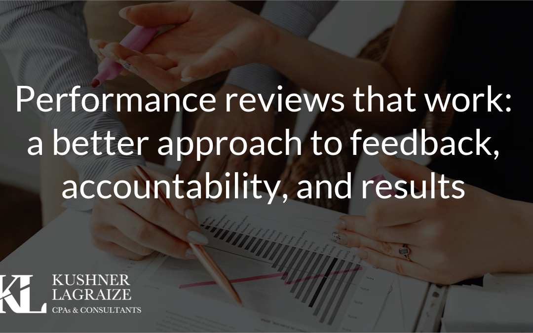 Performance reviews that work: a better approach to feedback, accountability, and results