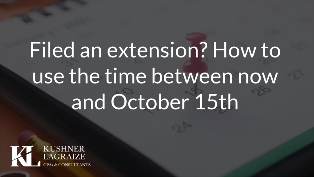 Filed an extension? How to use the time between now and October 15th