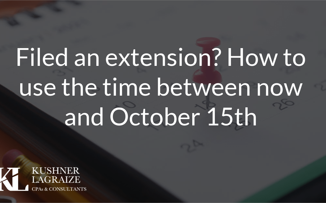 Filed an extension? How to use the time between now and October 15th