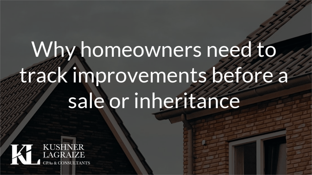 Why homeowners need to track improvements before a sale or inheritance